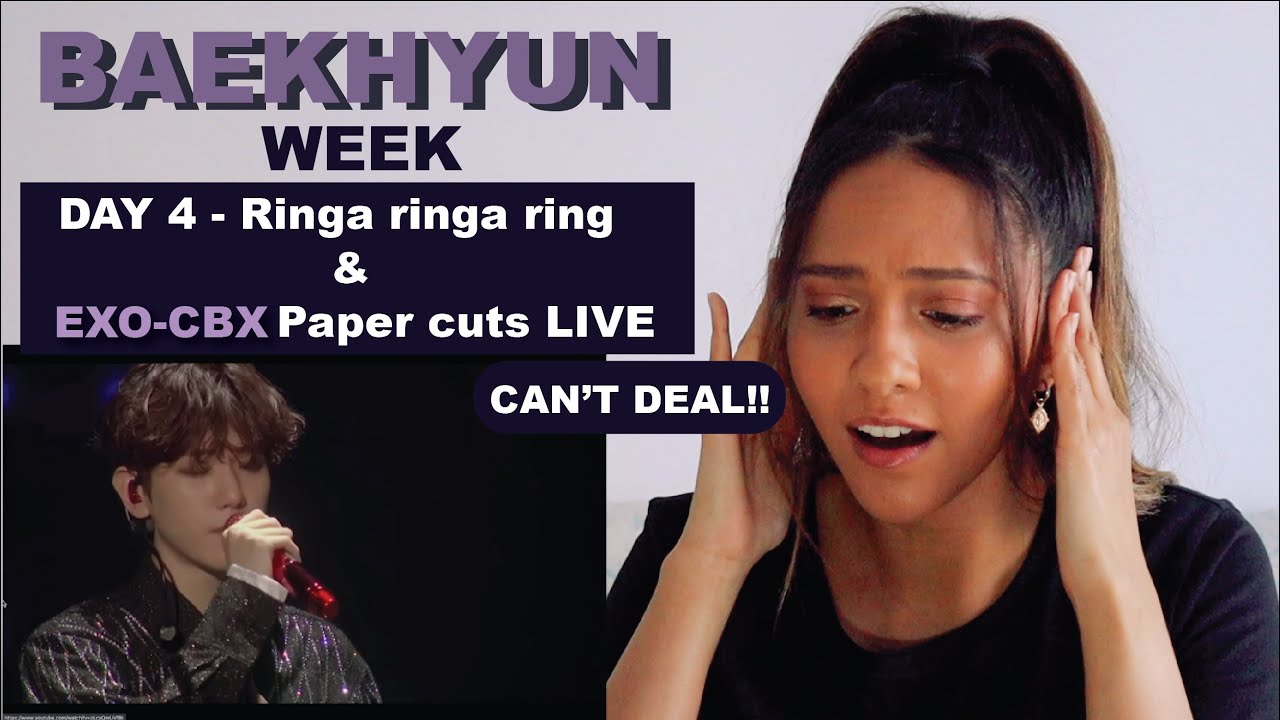 BAEKHYUN WEEK - DAY 4 | RINGA RINGA RING - LIVE + Paper Cuts - EXO - CBX LIVE | REACTION!!