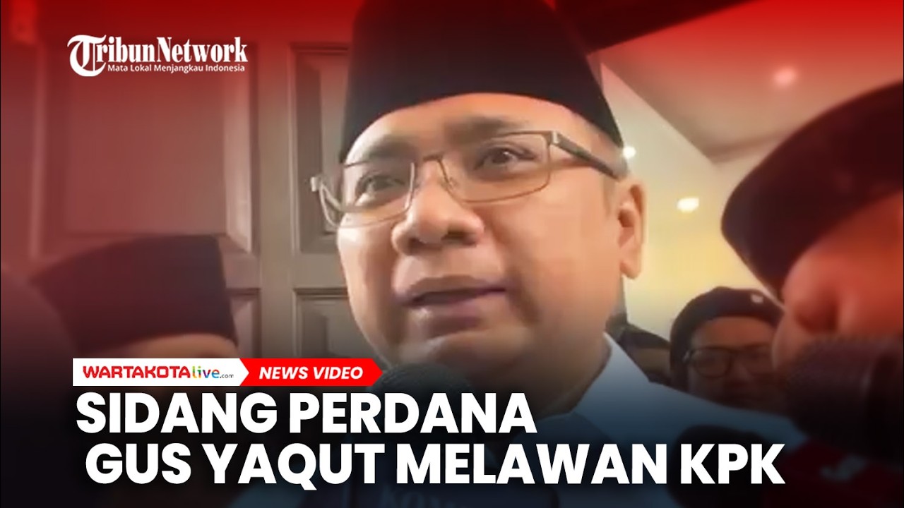 Sidang Perdana Mantan Menag Yaqut Cholil Qoumas Melawan KPK dalam  Kasus Korupsi Kuota Haji