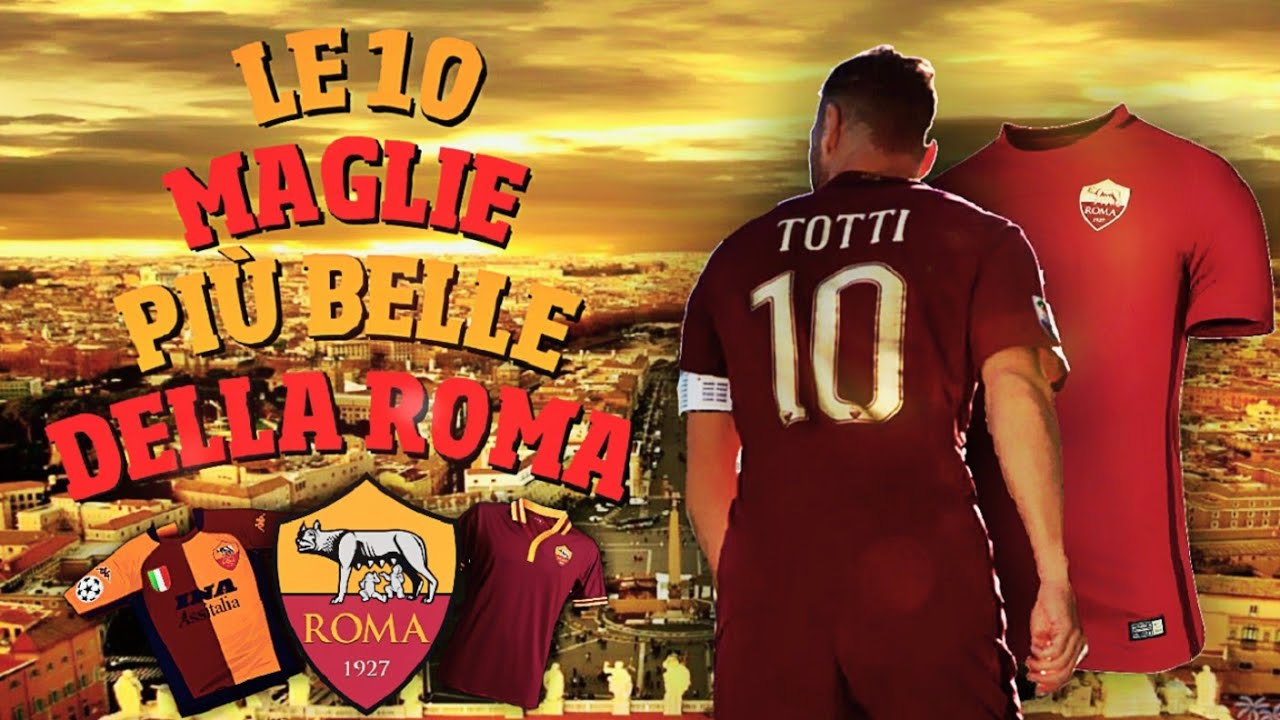 LE 10 MAGLIE PIÙ BELLE DELLA ROMA (DAL 2000 AL 2017)