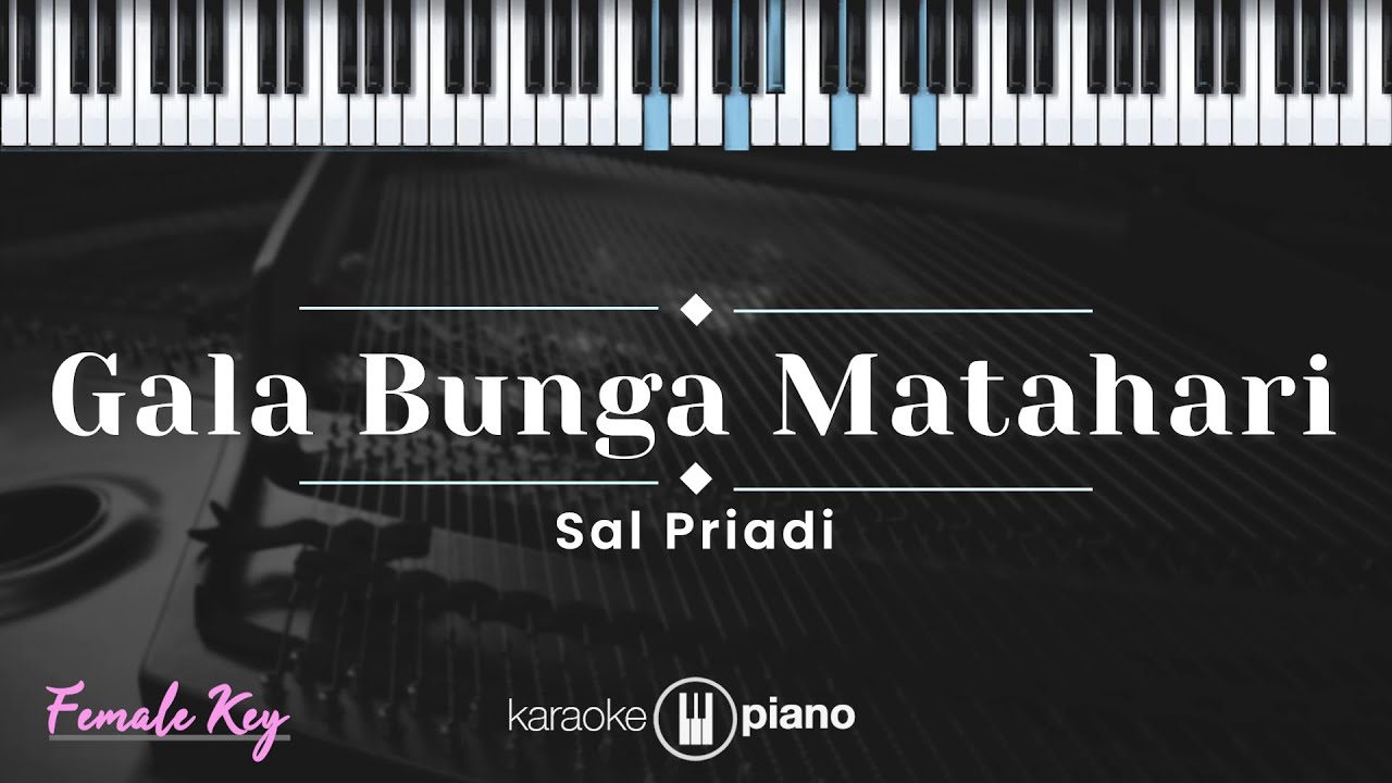 Gala Bunga Matahari - Sal Priadi (KARAOKE PIANO - FEMALE KEY)