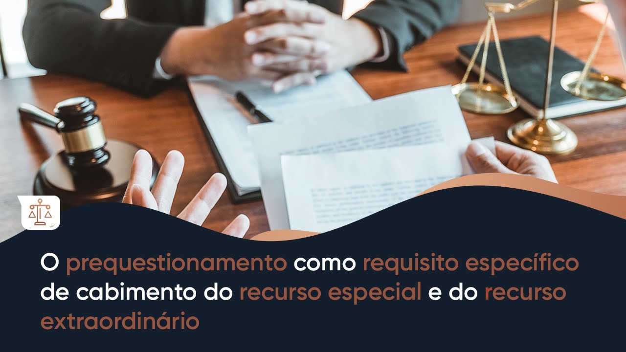 O PREQUESTIONAMENTO COMO REQUISITO ESPECÍFICO DE CABIMENTO DO RECURSO ESPECIAL E DO EXTRAORDINÁRIO.