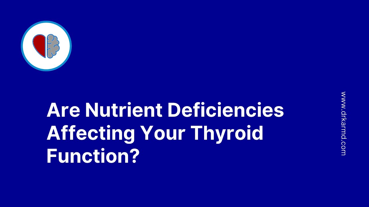 Are Nutrient Deficiencies Affecting Your Thyroid Function?