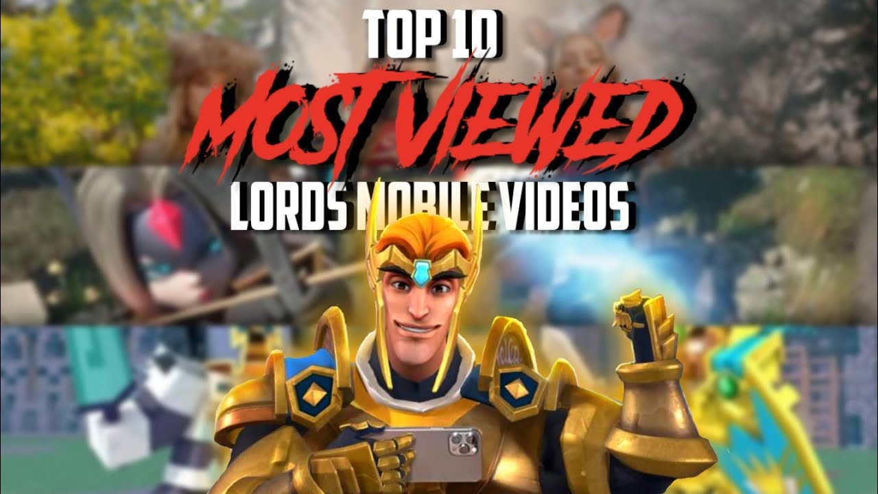 TOP 10 MOST VIEWED VIDEOS of Lords Mobile Content Creators