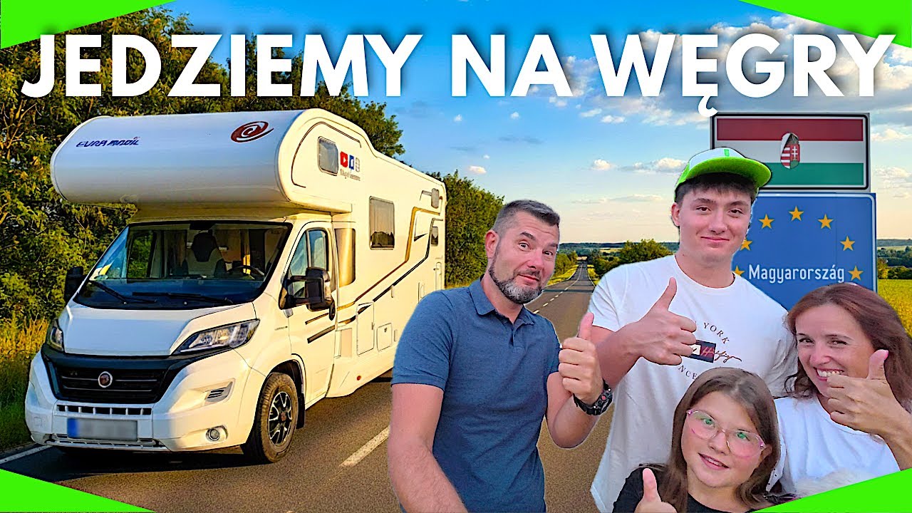 🟢Jedziemy kamperem do Lip&oacute;t Thermal Camping 🇭🇺 Trasa, winiety, granice i nocleg na dziko