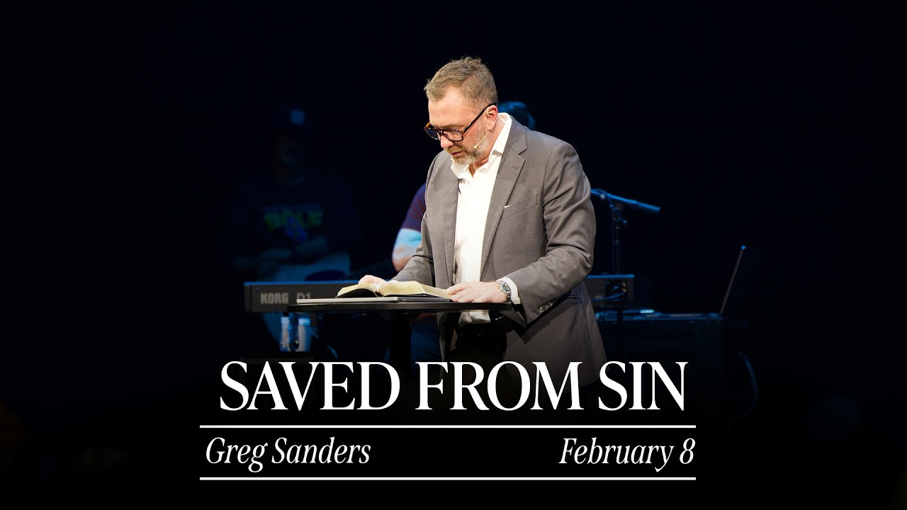 Saved From Sin | Greg Sanders • February 8, 2026