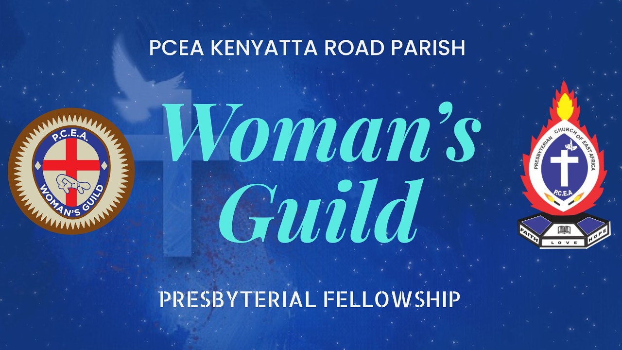 WOMAN'S GUILD PRESBYTERIAL FELLOWSHIP | PCEA KENYATTA ROAD CHURCH
