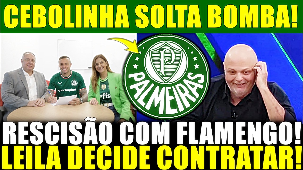 PLANTÃO URGENTE!! CEBOLINHA SOLTA BOMBA! RESCISÃO COM FLAMENGO! PALMEIRAS DECIDIU CONTRATAR!