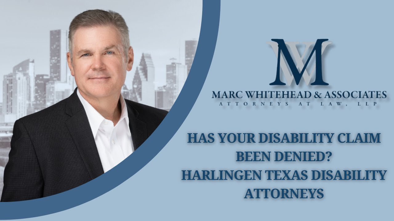 Has Your Disability Claim Been Denied? Harlingen Texas Disability Attorneys
