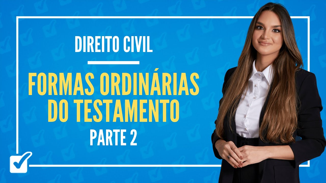 13.04.04. Aula Das formas ordinárias do testamento (Direito Civil) - Parte 2