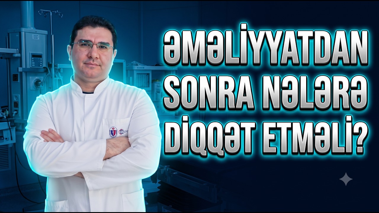 Açıq-ürək əməliyyatından sonra  nələrə diqqət etməli (İcbari tibbi sığorta keçərlidir)