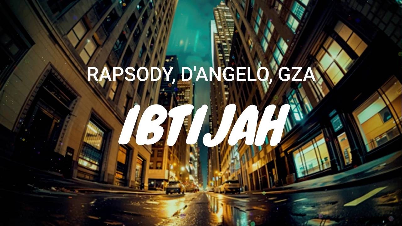 RAPSODY, D'ANGELO, GZA - IBTIJAH / LYRICS