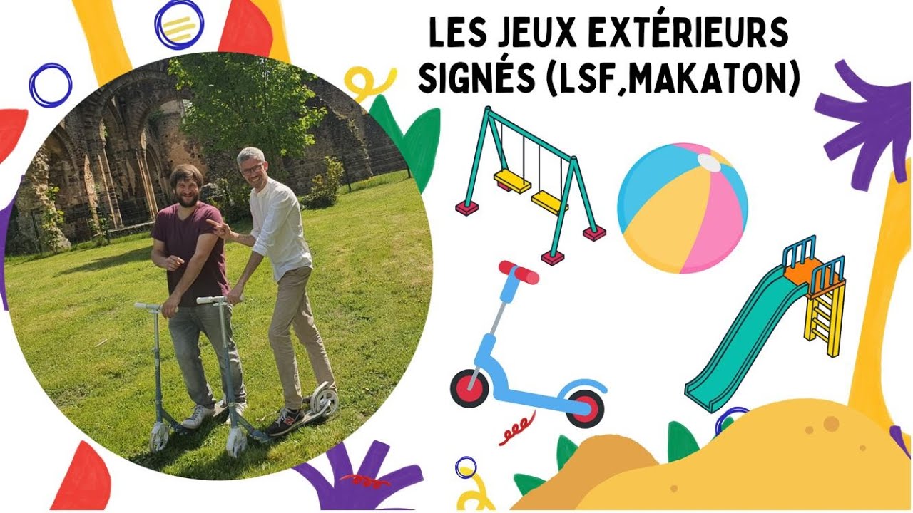 LES JEUX EXT&Eacute;RIEURS sign&eacute;s (LSF, Makaton)