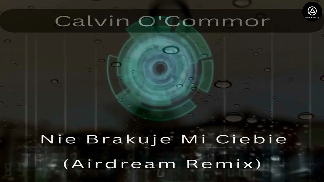 Calvin O'Commor  - Nie Brakuje Mi Ciebie (Airdream Remix)