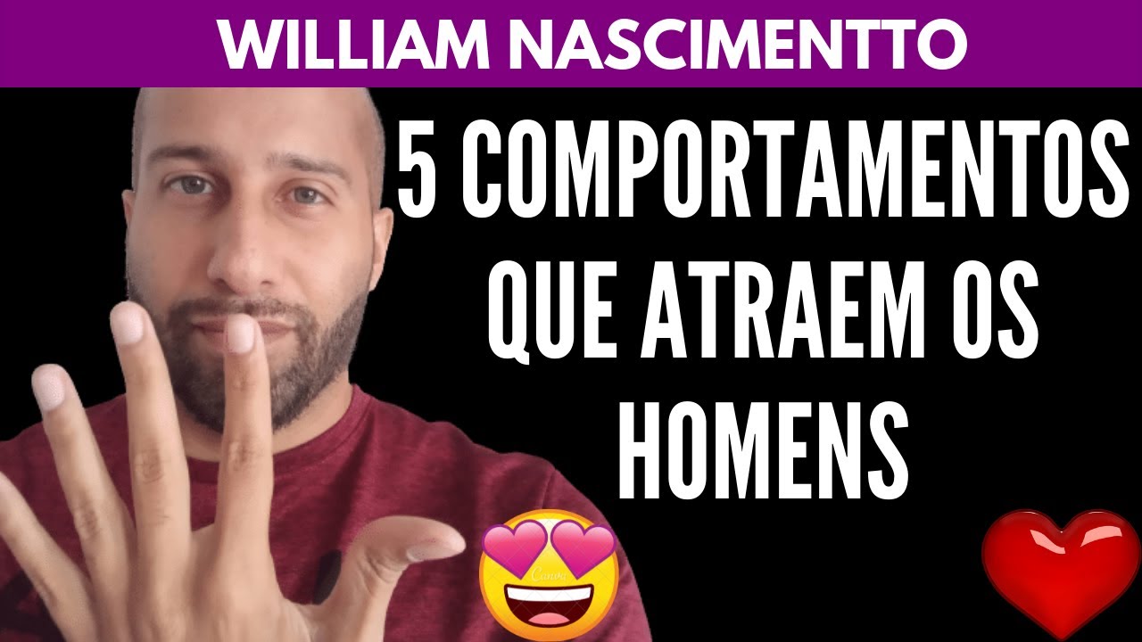 5 Comportamentos Que ATRAEM OS HOMENS | William Nascimentto