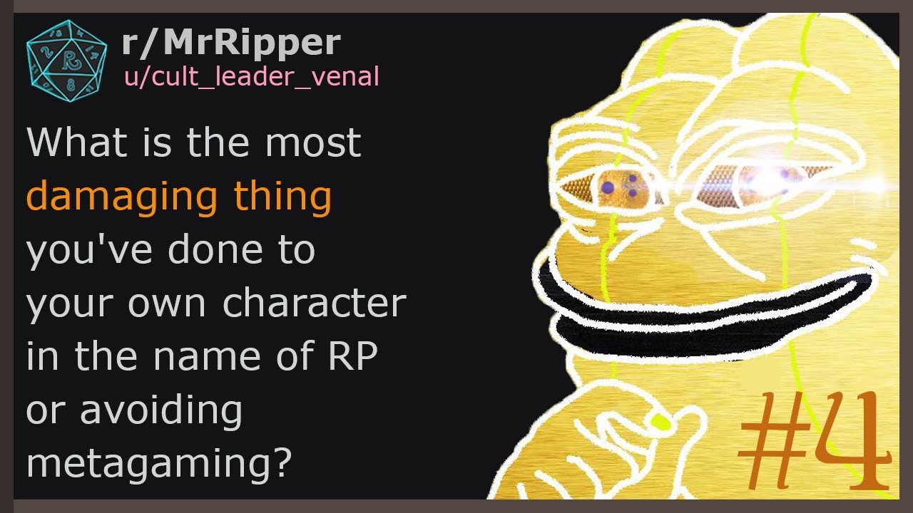 What is the most damaging thing you've done to your own character in the name of RP #4