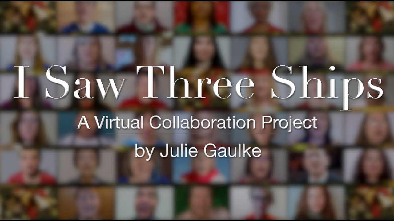I Saw Three Ships (arr. Julie Gaulke) Virtual Collaboration Project