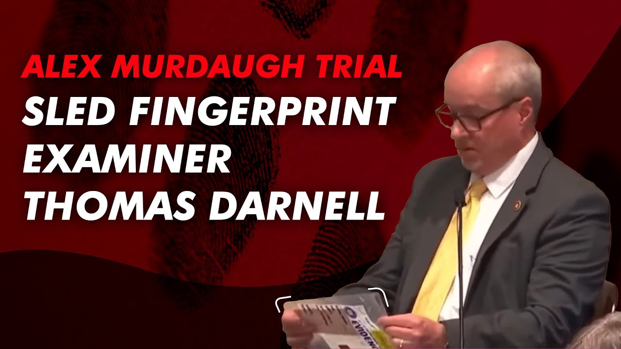 Alex Murdaugh Murder Trial - SLED Fingerprint Examiner Thomas Darnell