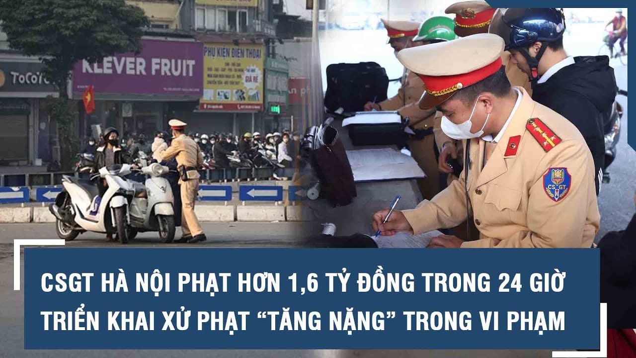 CSGT Hà Nội phạt hơn 1,6 tỷ đồng trong 24 giờ triển khai xử phạt “tăng nặng” trong vi phạm