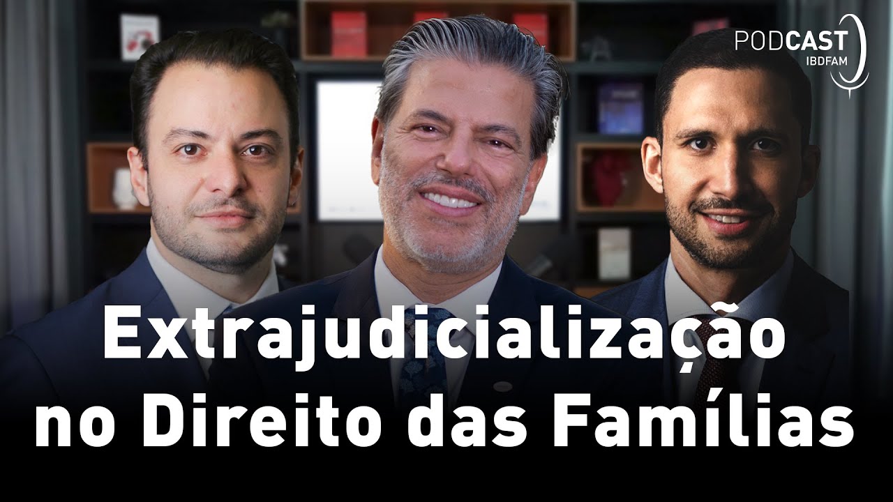 Extrajudicializa&ccedil;&atilde;o do Direito de Fam&iacute;lias - Podcast IBDFAM #31