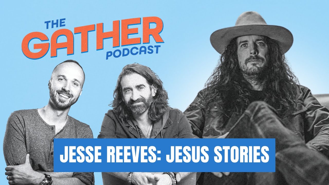 EP 7: Jesse Reeves: Jesus Stories | The Gather Podcast