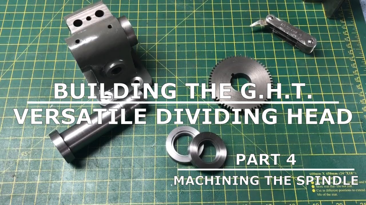 Building The GHT Versatile Dividing Head - Part 4 - Machining the Spindle