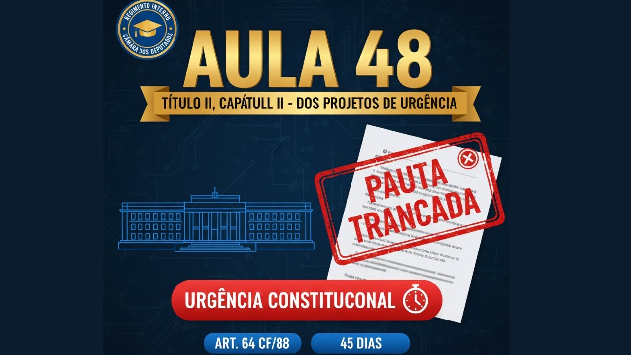REGIMENTO INTERNO CÂMARA DOS DEPUTADOS | AULA 48: URGÊNCIA CONSTITUCIONAL (ART. 64 DA CF)