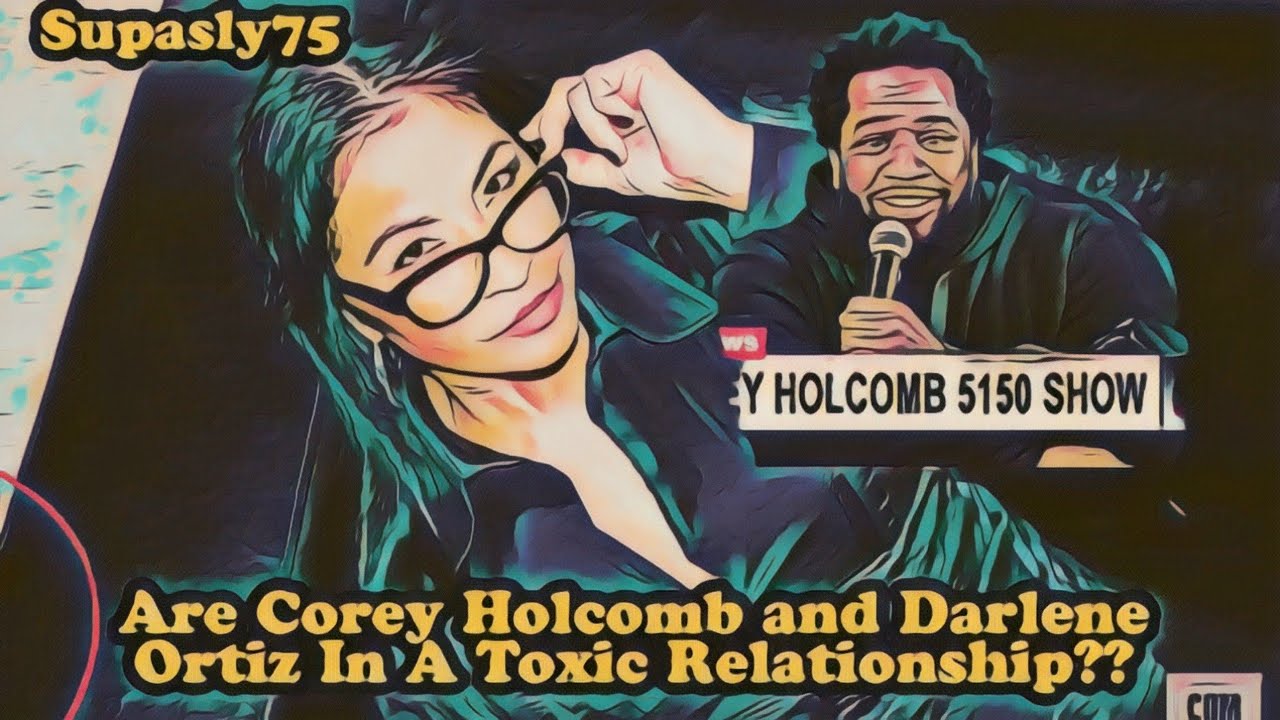 Are Corey Holcomb and Darlene Ortiz In a Toxic Relationship???