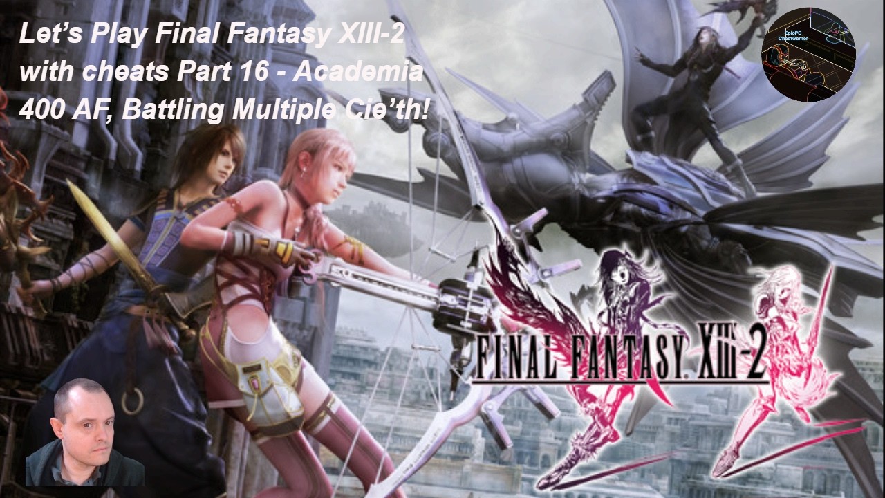 Let’s Play Final Fantasy XIII-2 with cheats Part 16 - Academia 400 AF, Battling Multiple Cie’th!