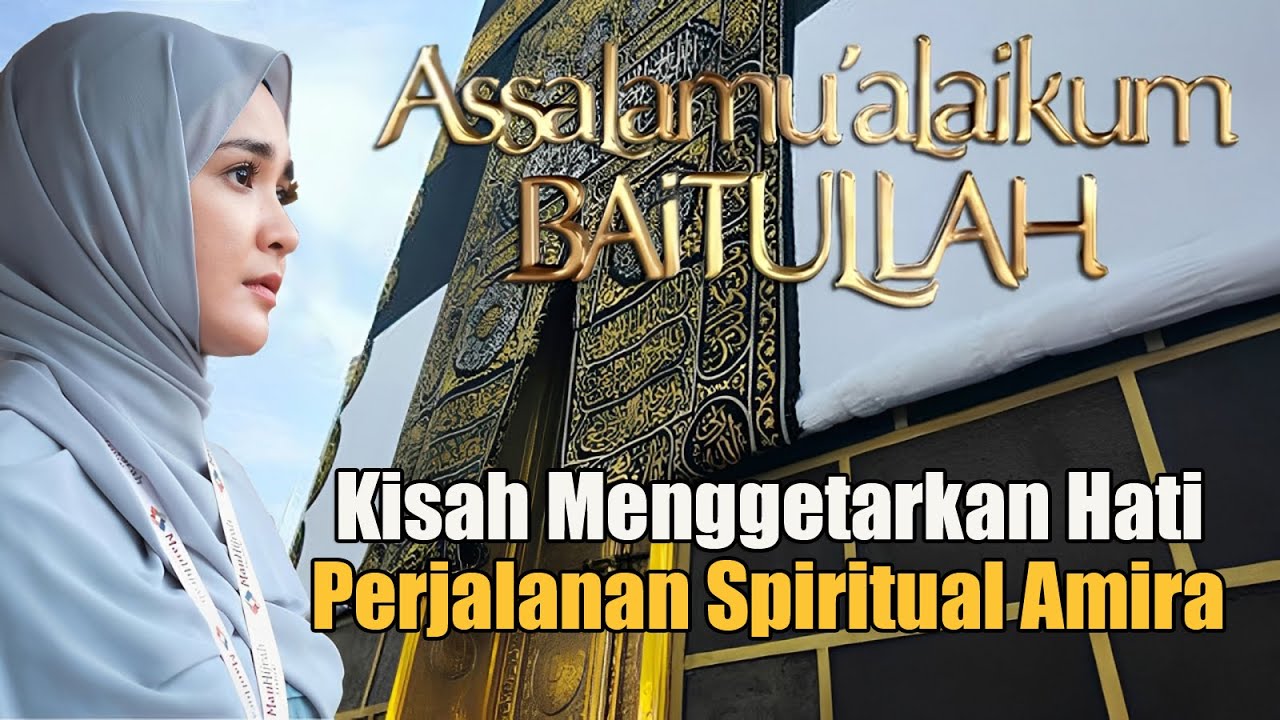 Assalamualaikum Baitullah: Kisah Perempuan Bangkit dari Luka & Doa yang Menggetarkan Hati!