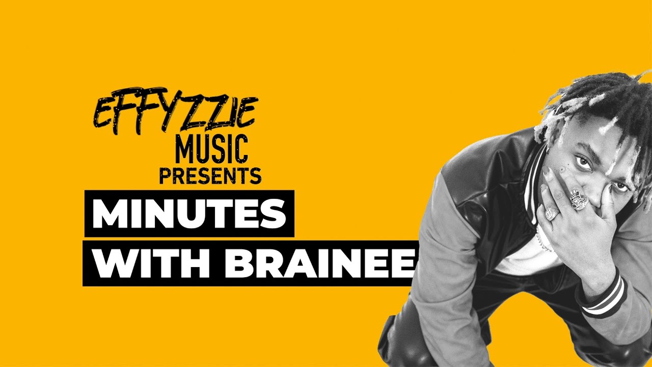 Effyzzie Music Presents: Minutes with Brainee