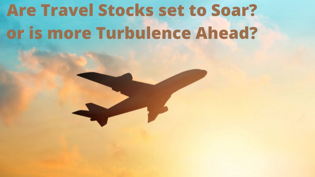 Are Travel Stocks set to Soar or is more Turbulence Ahead?