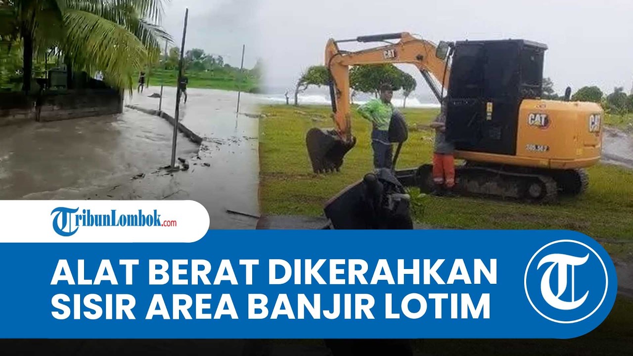 BPBD Lombok Timur Kerahkan Alat Berat Tangani Banjir di Jerowaru