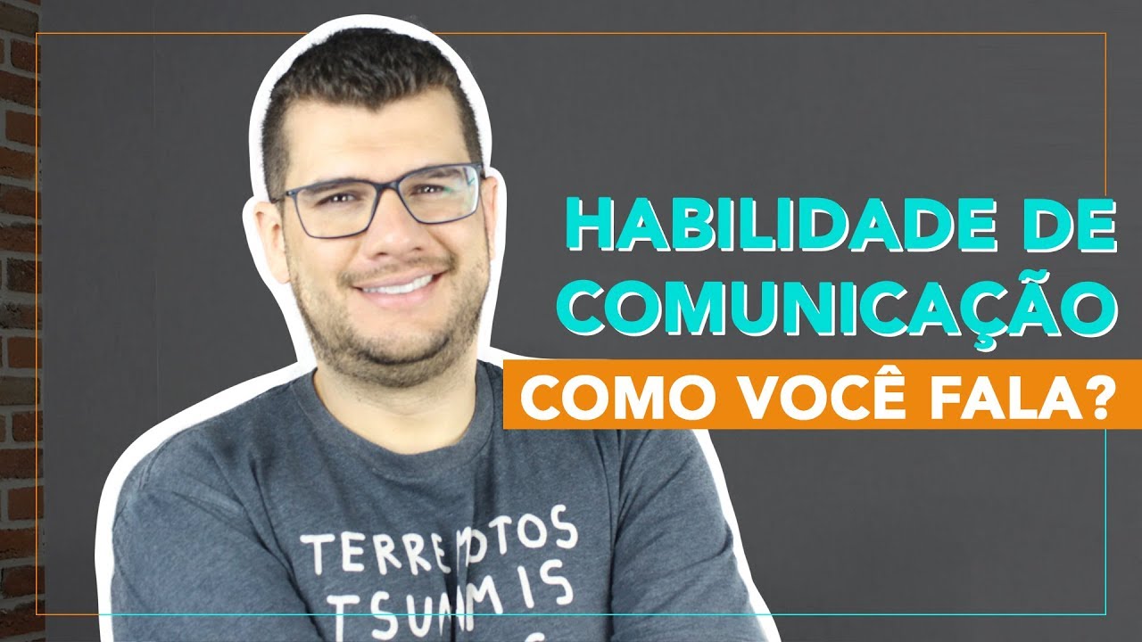 HABILIDADE DE COMUNICAÇÃO: COMO VOCÊ FALA?