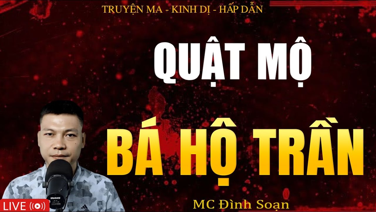 QUẬT MỘ BÁ HỘ TRẦN - Truyện Ma Kinh Dị | Tuyển Tập Truyện Ma Đình Soạn Hay Nhất