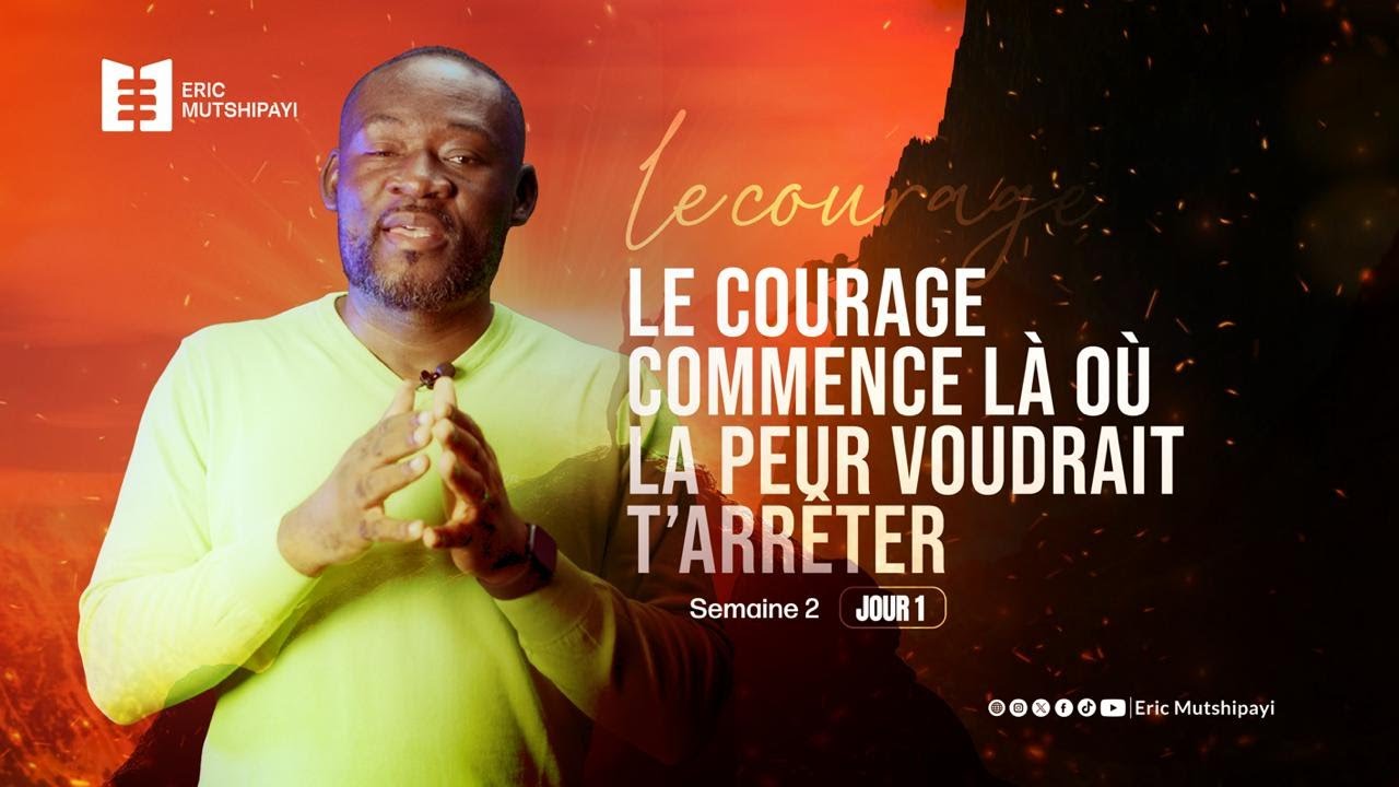 SEMAINE 2 | JOUR 1 : LE COURAGE/ Le courage commence là où la peur voudrait t’arrêter