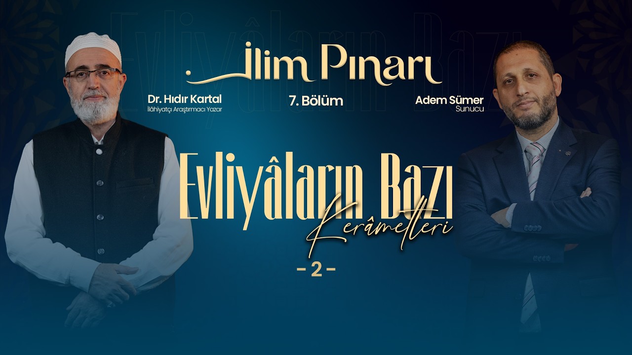 İlim Pınarı | 7. Bölüm | Evliyâların Bazı Kerâmetleri (2)