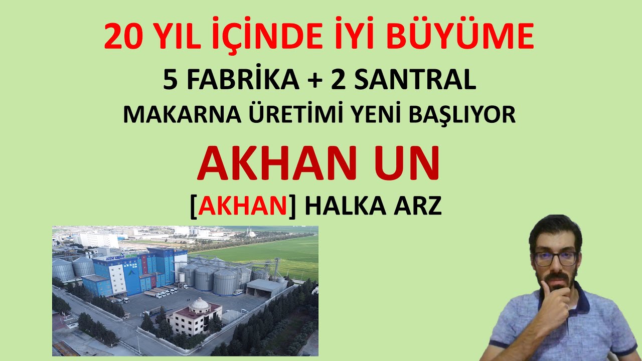 20 YILDA 5 FABRİKA HEM UN HEM MAKARNA [AKHAN] AKHAN UN YENİ HALKA ARZ İNCELEME