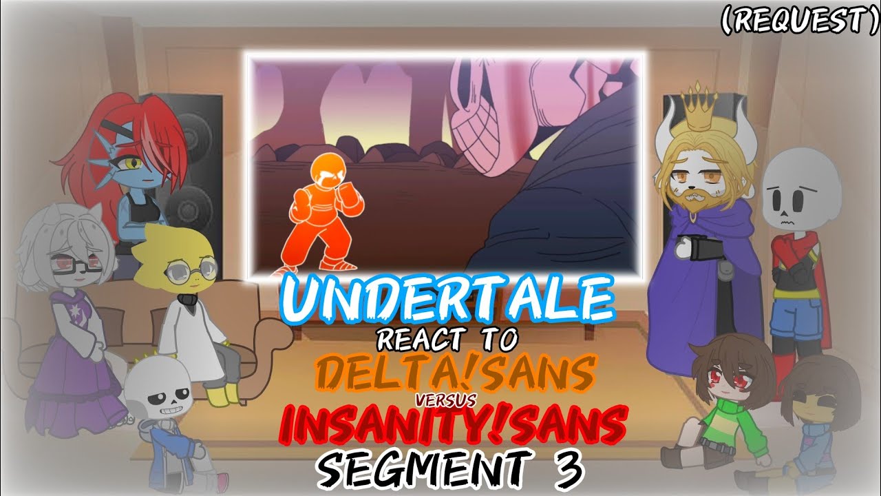 UNDERTALE REACT TO DELTA!SANS VS INSANITY!SANS SEGMENT 3 (REQUEST)