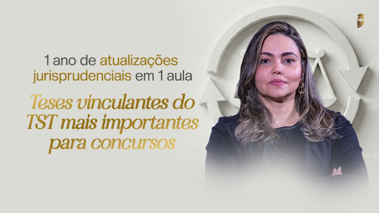 1 ano de atualizações jurisprudenciais em 1 aula - Teses vinculantes do TST mais importantes