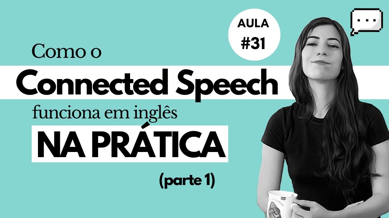 Aula #31: Connected Speech na PR&Aacute;TICA - parte 1