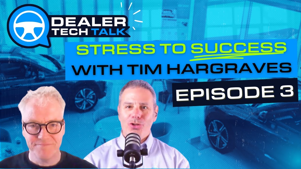 Stress to Success: Coaching for Automotive Leaders with Tim Hargraves | Dealer Tech Talk Episode 3