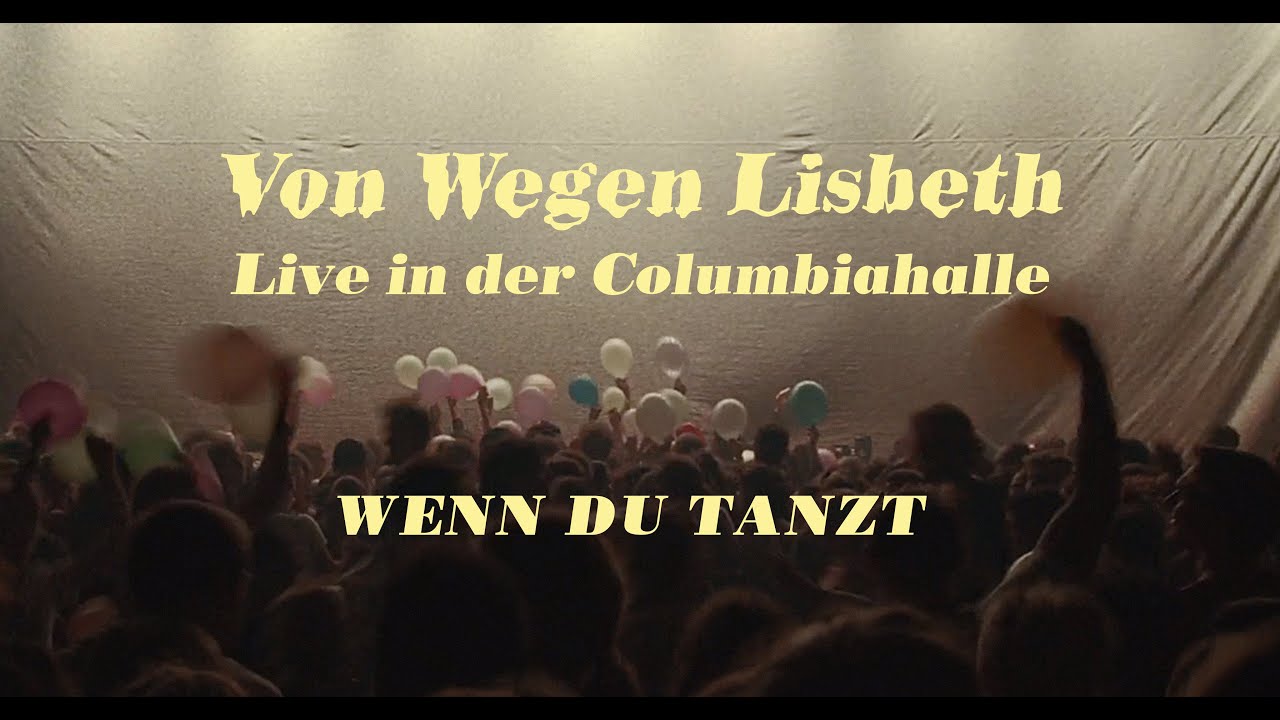 Von Wegen Lisbeth - Wenn du tanzt (Live in der Columbiahalle Berlin)