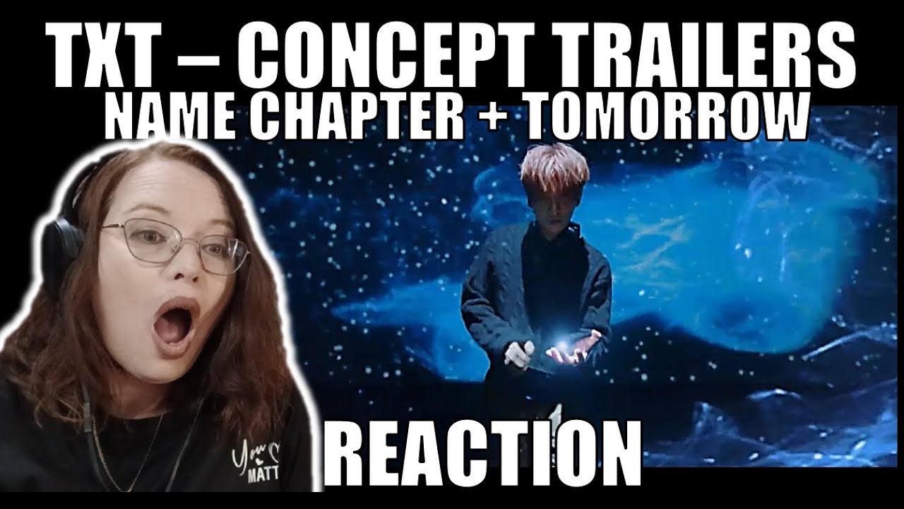 K-POP NEWBIE REACTS TO TXT CONCEPT TRAILERS 'NAME CHAPTER' + 'TOMORROW'
