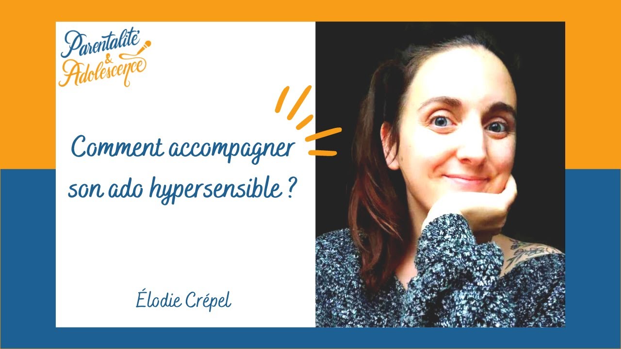 53. Comment accompagner son ado hypersensible ?