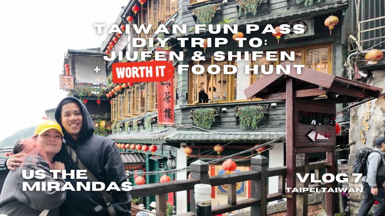 US THE MIRANDAS: DIY JIUFEN + SHIFEN WITH TAIPEI FUN PASS & HUNTING WORTH IT EATS! (TAIPEI, TAIWAN)