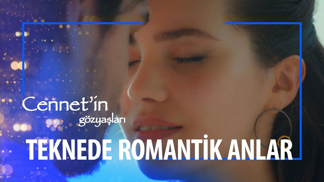 TEKNEDE ROMANTİK DAKİKALAR...💗- CENNET'İN GÖZYAŞLARI