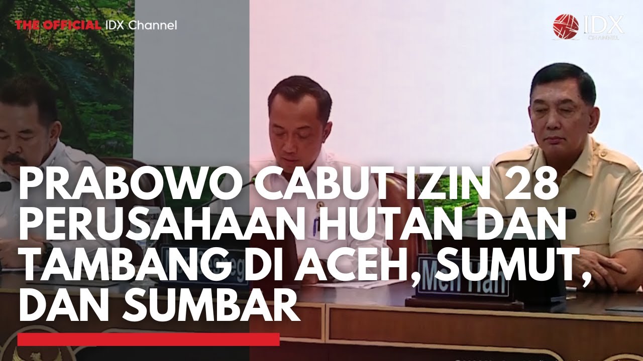 Prabowo Cabut Izin 28 Perusahaan Hutan dan Tambang di Aceh, Sumut, dan Sumbar | IDXC UPDATE
