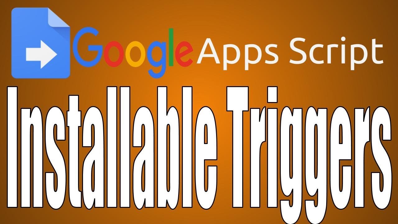 Apps Script: Installable Triggers