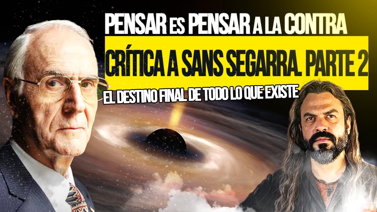 El Destino FINAL de TODO lo que Existe. Crítica a Manuel SANS SEGARRA (Parte 2)