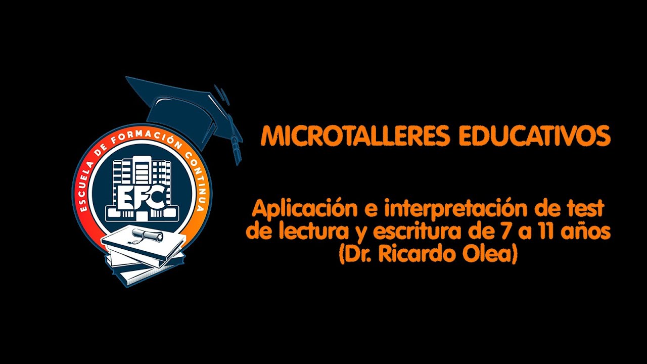 Aplicación e interpretación del test de lectura y escritura de 7 a 11 años (Dr. Ricardo Olea)